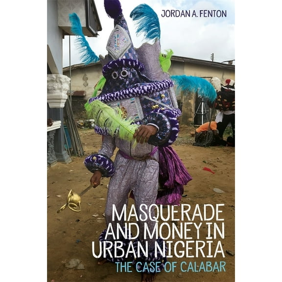 Rochester Studies in African History and Masquerade and Money in Urban Nigeria: The Case of Calabar, Book 95, (Hardcover)