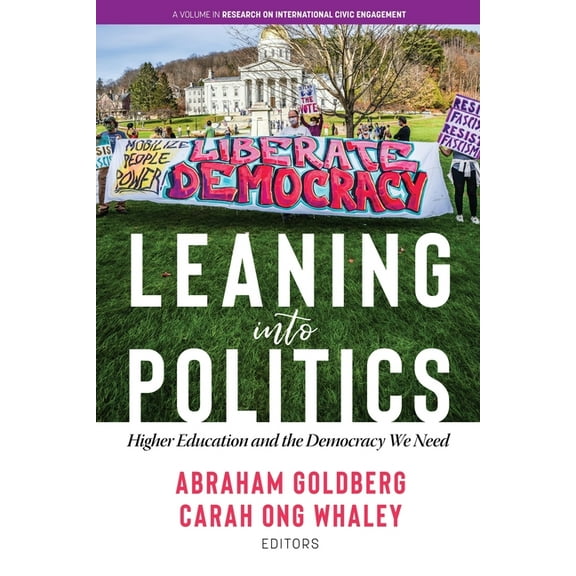 Research on International Civic Engageme Leaning Into Politics: Higher Education and the Democracy We Need, (Paperback)