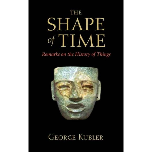 The Shape of Time: Remarks on the History of Things, (Paperback)