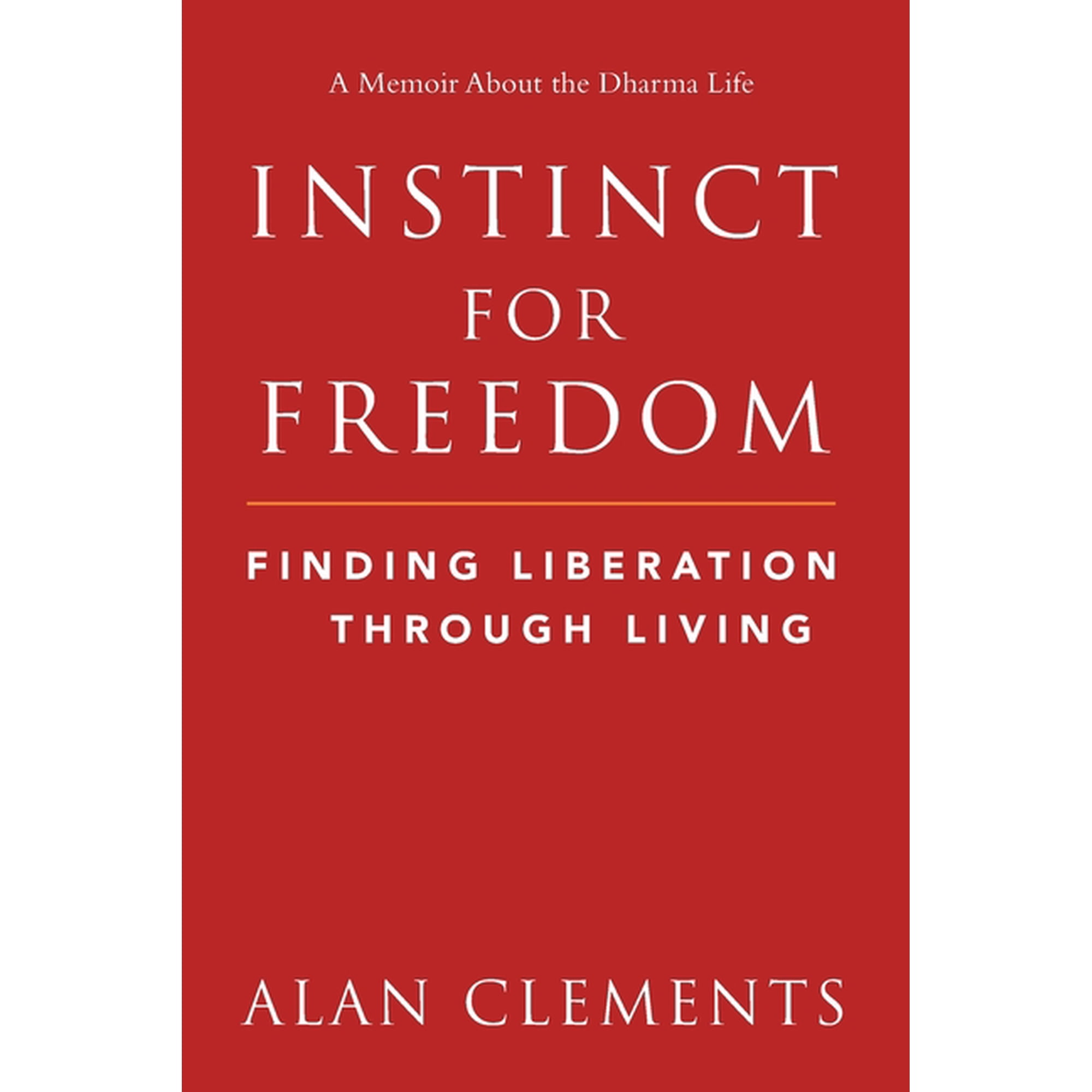 Instinct for Freedom: Finding Liberation Through Living (Paperback)