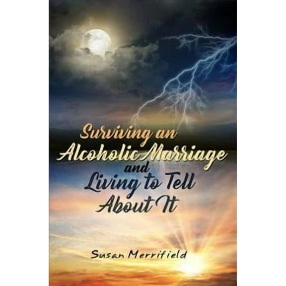 Surviving an Alcoholic Marriage and Living to Tell About It (Paperback)