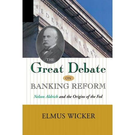 Great Debate On Banking Reform Nelson Aldrich And The