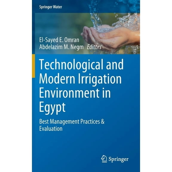 Springer Water Technological and Modern Irrigation Environment in Egypt: Best Management Practices & Evaluation, (Hardcover)