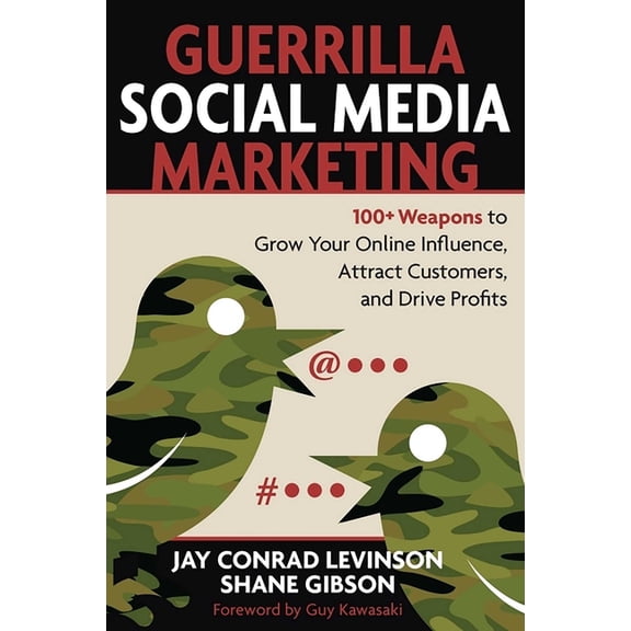 Guerrilla Marketing Guerrilla Social Media Marketing: 100  Weapons to Grow Your Online Influence, Attract Customers, and Drive Profits, (Paperback)