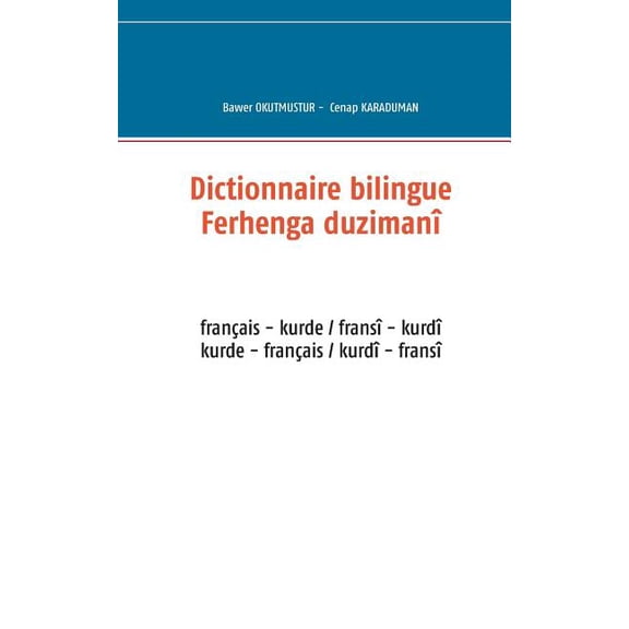 Dictionnaire bilingue fran�ais - kurde: Ferhenga duziman� frans� - kurd�