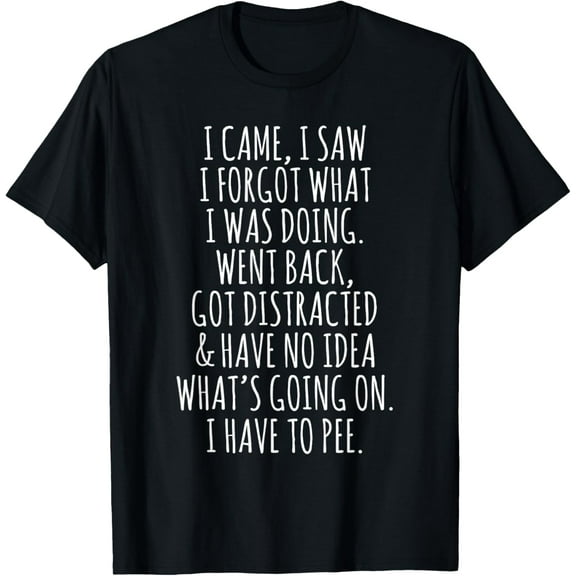 Funny Senior Citizen I Came I Saw I Forgot What I Was Doing T-Shirtmen and women can wear, black, white, gifts