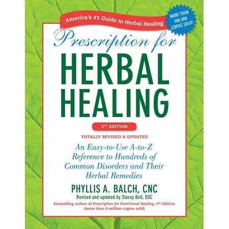 Prescription for Herbal Healing, 2nd Edition : An Easy-to-Use A-to-Z Reference to Hundreds of Common Disorders and Their Herbal  (Best Drug Reference App)