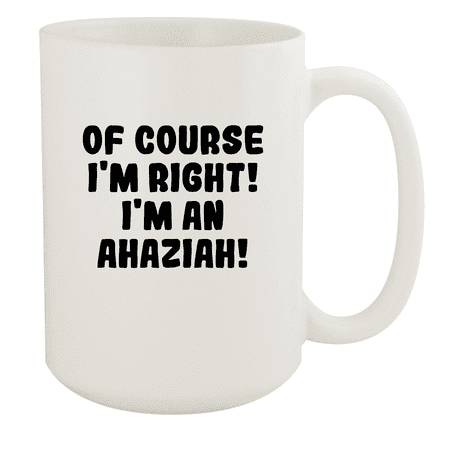 

Of Course I m Right! I m An Ahaziah! - Ceramic 15oz White Mug White