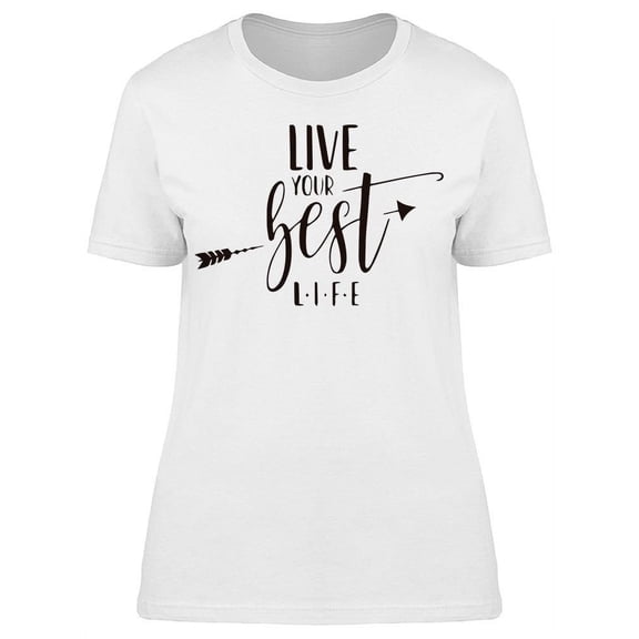Live Always Your Best Life T-Shirt Women -Image by Shutterstock, Female x-Large