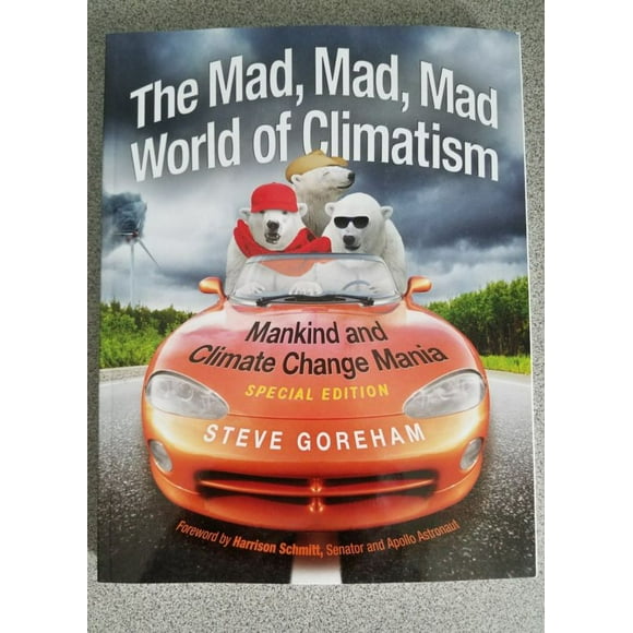 The Mad, Mad, Mad World of Climatism: Mankind and Climate Change Mania