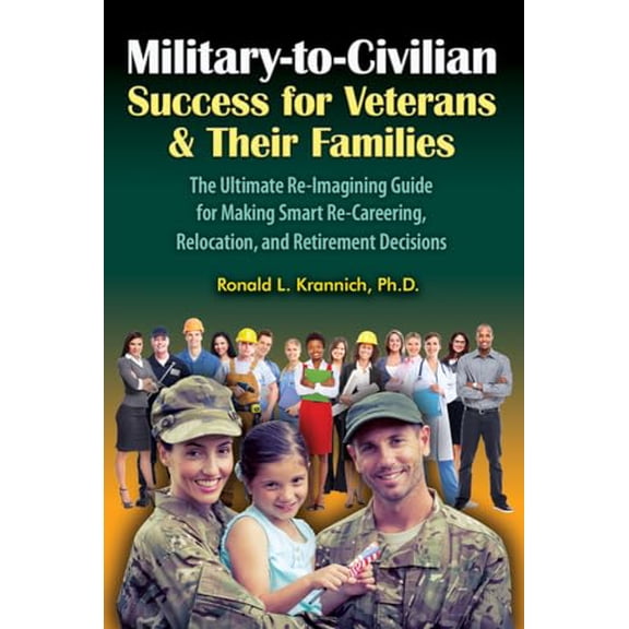 Pre-Owned Military-To-Civilian Success for Veterans and Their Families: The Ultimate Re-Imagining Guide for Making Smart Re-Careering, Relocation, and Retiremen (Paperback) 1570233845 9781570233845