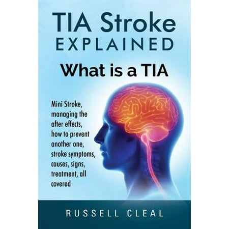 Tia Stroke Explained : What Is a Tia, Mini Stroke, Managing the After Effects, How to Prevent Another One, Stroke Symptoms, Causes, Signs, Treatment, All (Best After Effects Scripts)