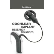 Cochlear Implant Research Advances, David Crow Hardcover
