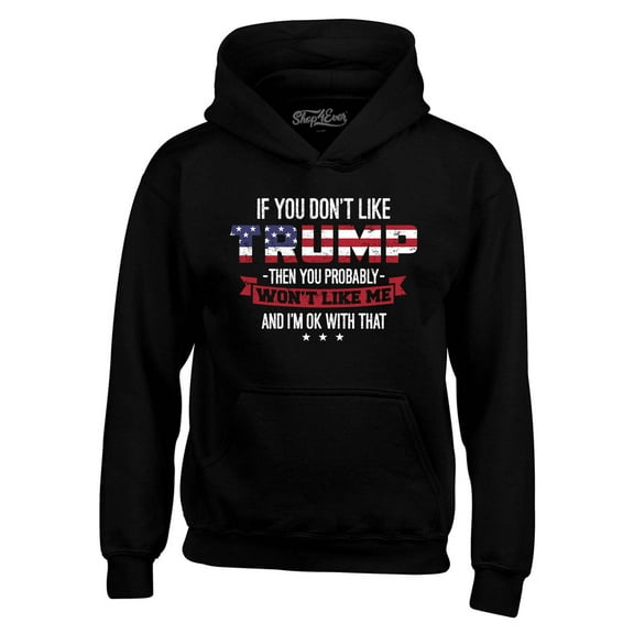 Shop4Ever Men's If You Don't Like Trump Then You Won't Like Me Hooded Sweatshirt Hoodie XXX-Large Black