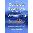 thumbnail image 1 of Pre-Owned The Complete Beginners Guide To Swimming: Professional guidance and support to help you through every stage of learning how to swim (Paperback) 0992742897 9780992742898, 1 of 1