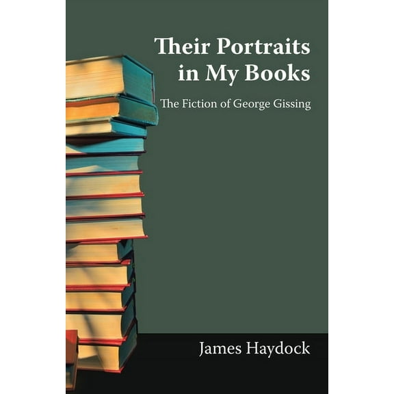 Their Portraits in My Books: The Fiction of George Gissing