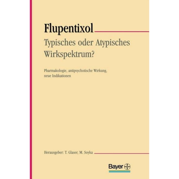 Flupentixol -- Typisches Oder Atypisches Wirkspektrum?: Pharmakologie, Antipsychotische Wirkung, Neue Indikationen, (Paperback)