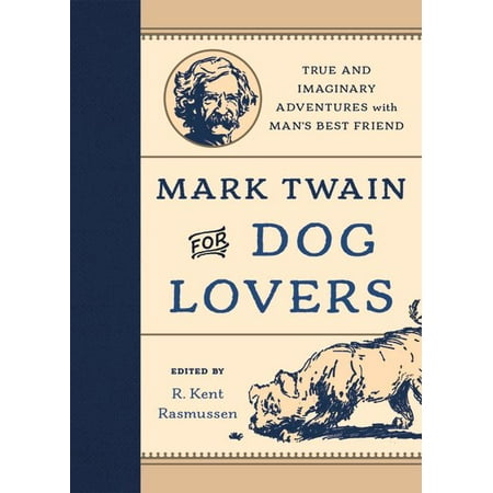 Mark Twain for Dog Lovers : True and Imaginary Adventures with Man's Best