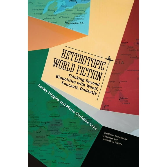 Studies in Comparative Literature and In Heterotopic World Fiction: Thinking Beyond Biopolitics with Woolf, Foucault, Ondaatje, (Hardcover)
