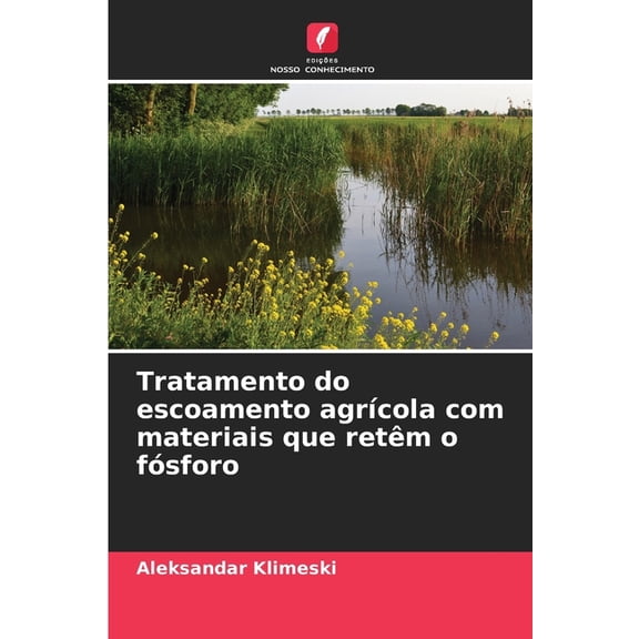 Tratamento do escoamento agrÃcola com materiais que retêm o fósforo, (Paperback)