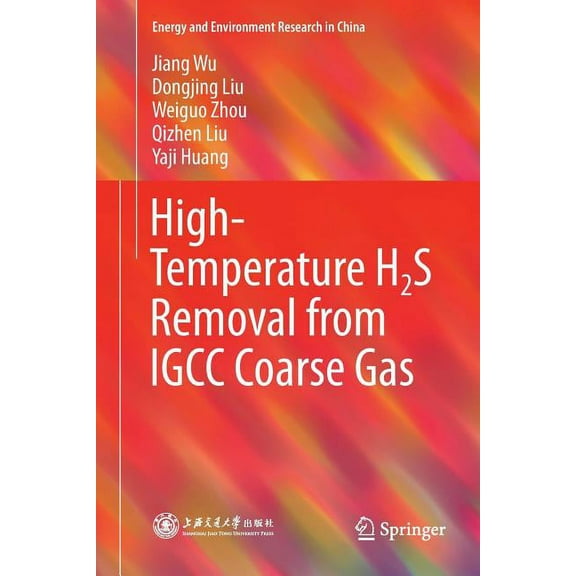 Energy and Environment Research in China High-Temperature H2s Removal from Igcc Coarse Gas, (Paperback)