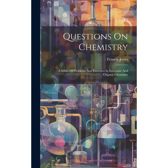 Questions On Chemistry: A Series Of Problems And Exercises In Inorganic And Organic Chemistry (Hardcover)