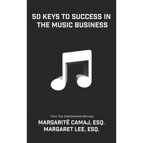 50 Keys To Success In The Music Business: From Two Entertainment Attorneys (Paperback) by Margaritë Camaj Esq, Margaret Lee Esq