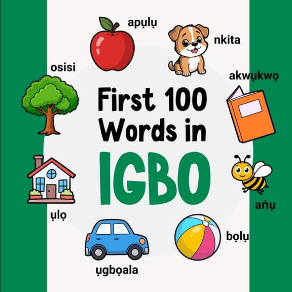 Learn Igbo First 100 Words in Igbo: Bilingual English Igbo Picture Book for Kids with Pronunciations, Language Learning Flashcards,, Book 5, (Paperback)