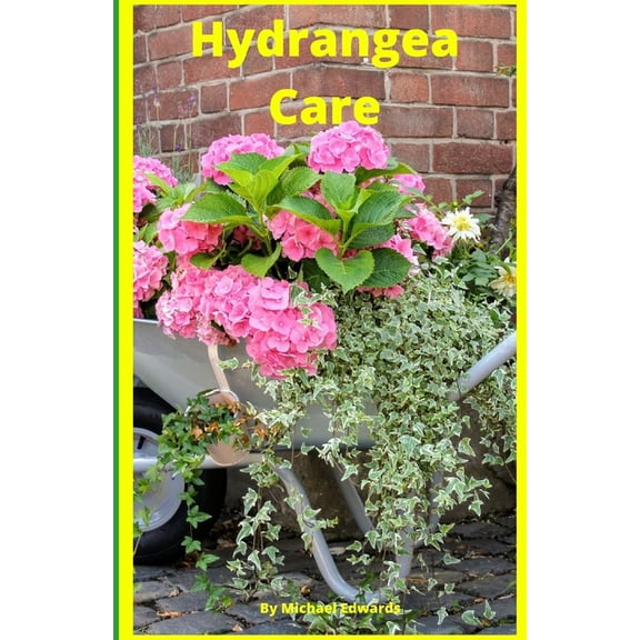 Hydrangea Care: How To Care For Hydrangeas For Beginners - Easy Home Gardening, (Paperback)