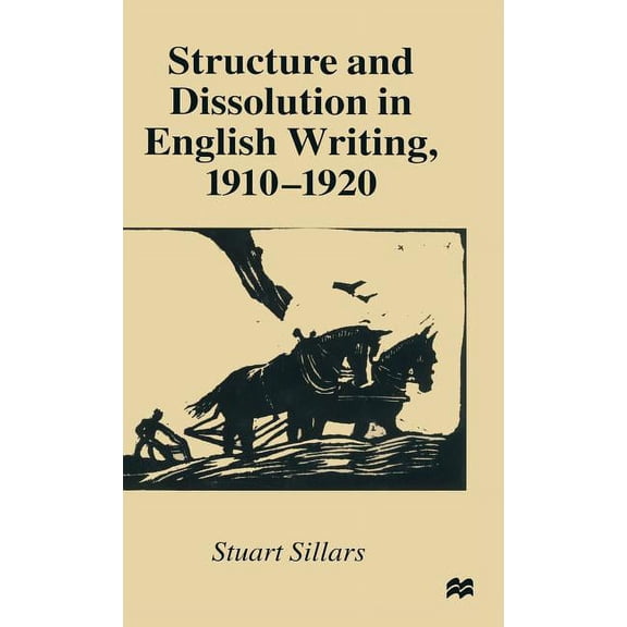 Structure and Dissolution in English Writing, 1910-1920, (Hardcover)