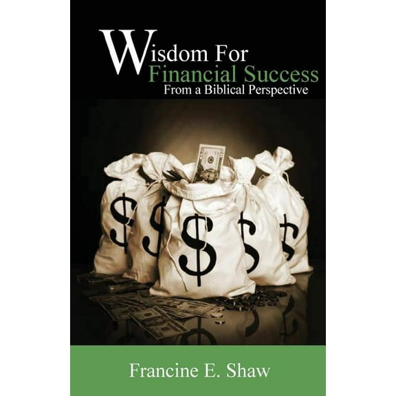 Wisdom for Financial Success From a Biblical Perspective: Trusting God (Paperback) by Francine E Shaw