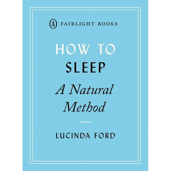 Fairlight's How to… Modern Living Series: How to Sleep : A Natural Method (Paperback)