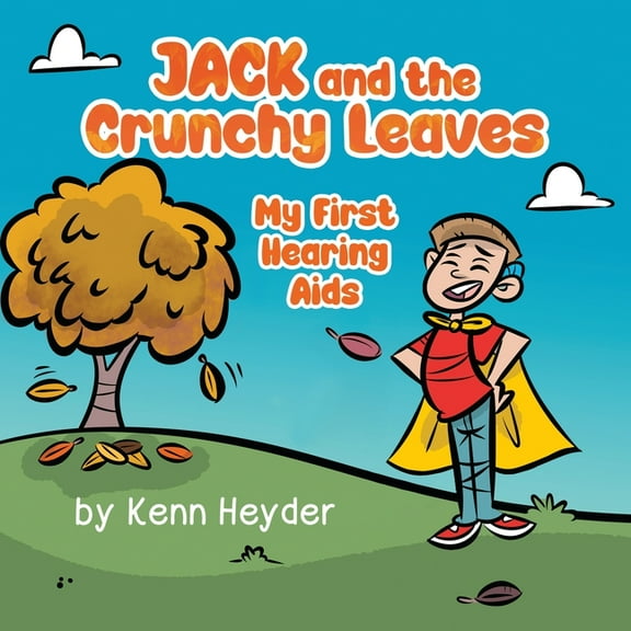 Jack and the Crunchy Leaves: My First Hearing Aids, (Paperback)