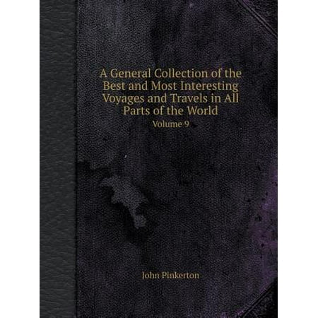 A General Collection of the Best and Most Interesting Voyages and Travels in All Parts of the World Volume (Best Yoyo Brand In The World)