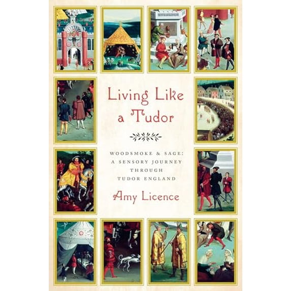 Pre-Owned Living Like a Tudor: Woodsmoke and Sage: A Sensory Journey Through Tudor England (Hardcover) 1643138154 9781643138152