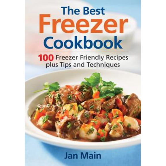 Pre-Owned The Best Freezer Cookbook: 100 Freezer Friendly Recipes, Plus Tips and Techniques (Paperback) 0778801977 9780778801979