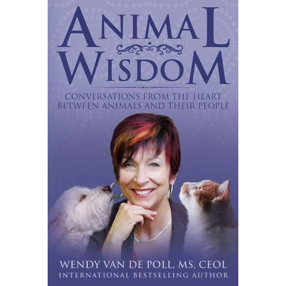 Animal Wisdom: Conversations From The Heart Between Animals and Their People, (Paperback)
