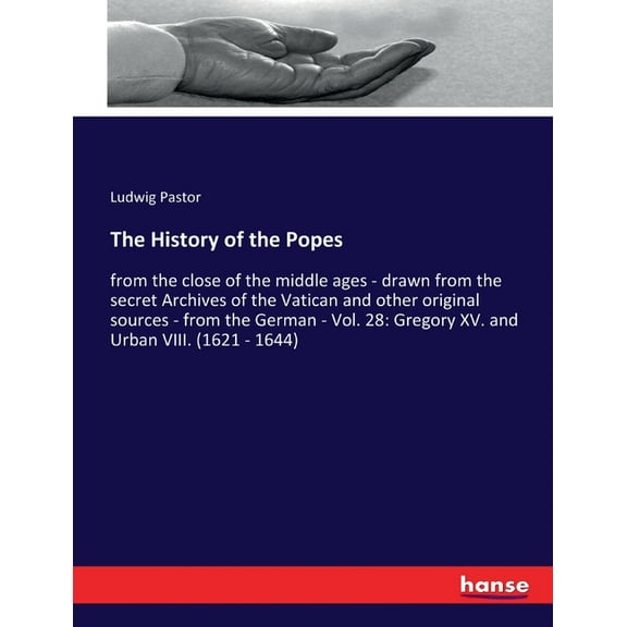 The History of the Popes: from the close of the middle ages - drawn from the secret Archives of the Vatican and other or, (Paperback)