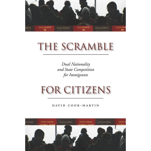 The Scramble for Citizens : Dual Nationality and State Competition for Immigrants (Hardcover)