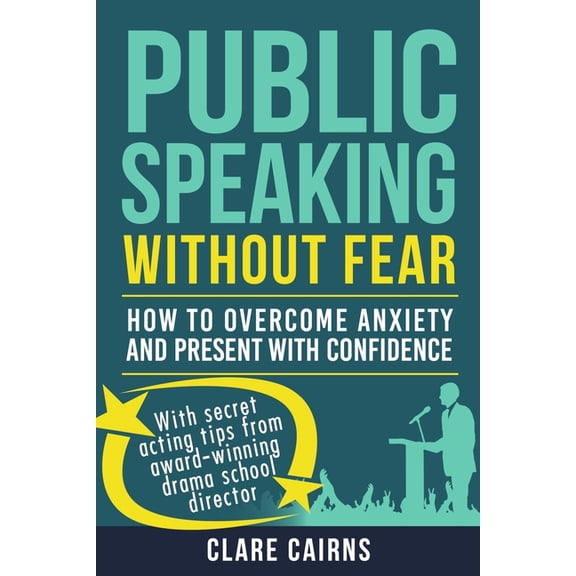 Public Speaking Without Fear: How to Overcome Anxiety and Present with Confidence, (Paperback)