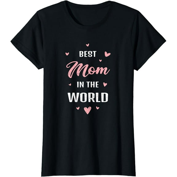 Best Mom in the World Best Mom Ever Mothers Day Design T-Shirt