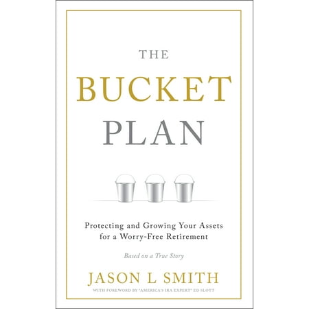 The Bucket Plan® : Protecting and Growing Your Assets for a Worry-Free