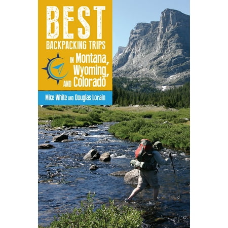Best Backpacking Trips in Montana, Wyoming, and (Best Backpacking Trails Colorado)