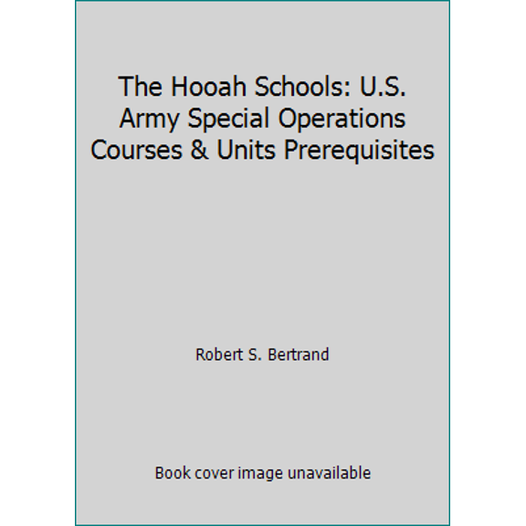 Pre-Owned The Hooah Schools: U.S. Army Special Operations Courses & Units Prerequisites (Hardcover) 097030000X 9780970300003