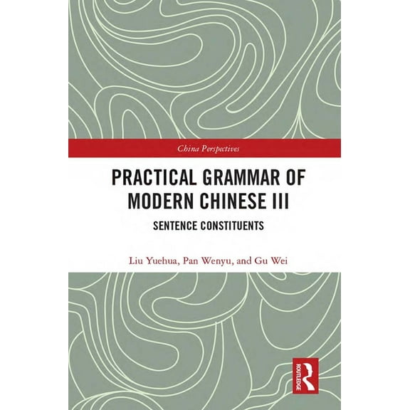 Chinese Linguistics Practical Grammar of Modern Chinese III: Sentence Constituents, (Hardcover)