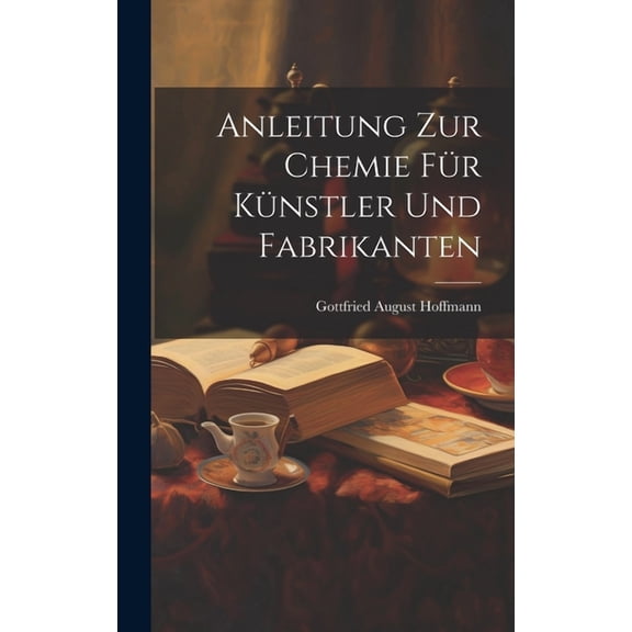 Anleitung zur Chemie für Künstler und Fabrikanten (Hardcover)