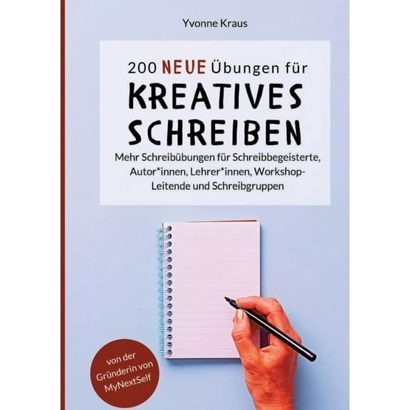 200 neue Ãbungen fÃ¼r kreatives Schreiben: Mehr SchreibÃ¼bungen fÃ¼r Schreibbegeisterte, Autor*innen, Lehrer*innen, Worksho, (Paperback)
