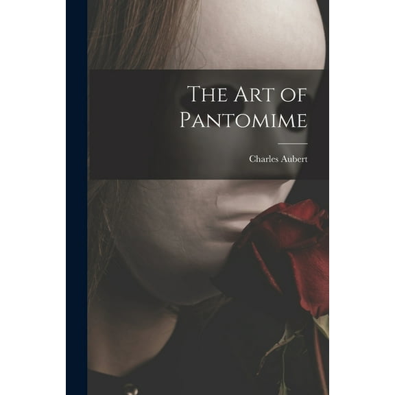 The Art of Pantomime, (Paperback)
