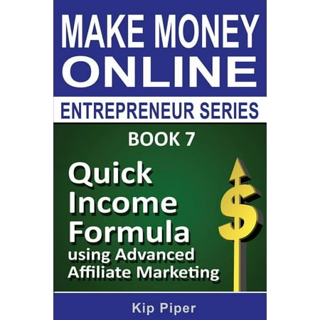 Quick Income Formula Using Advanced Affiliate Marketing: Book 7 of the Make Mone Paperback 1886522170 9781886522176 Kip Piper