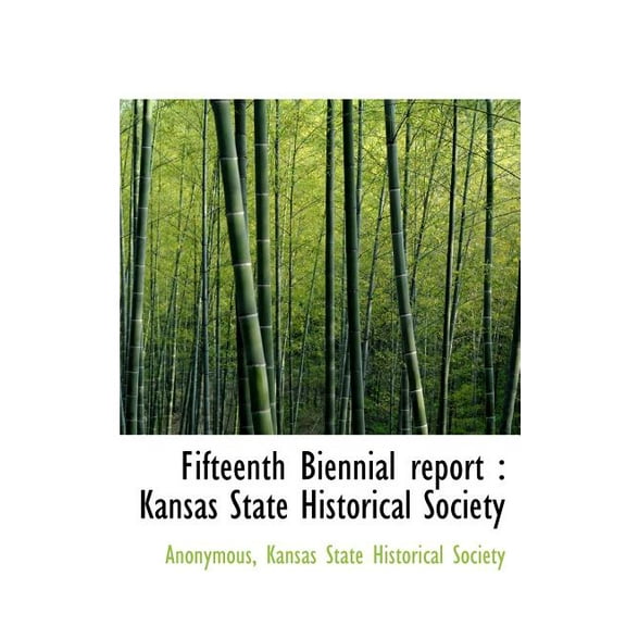 Fifteenth Biennial Report : Kansas State Historical Society (Hardcover)